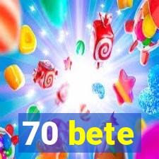 70 bete